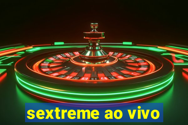 sextreme ao vivo